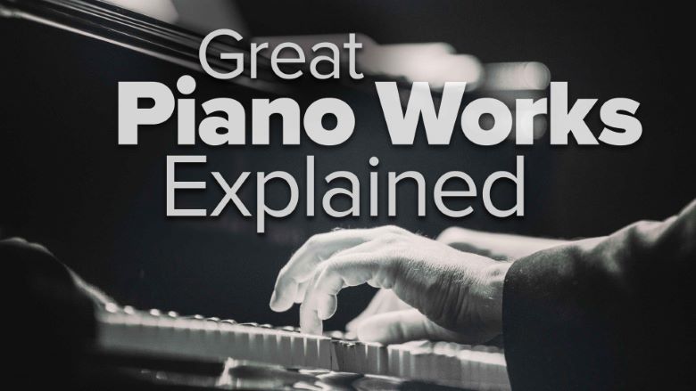 Great Piano Works Explained