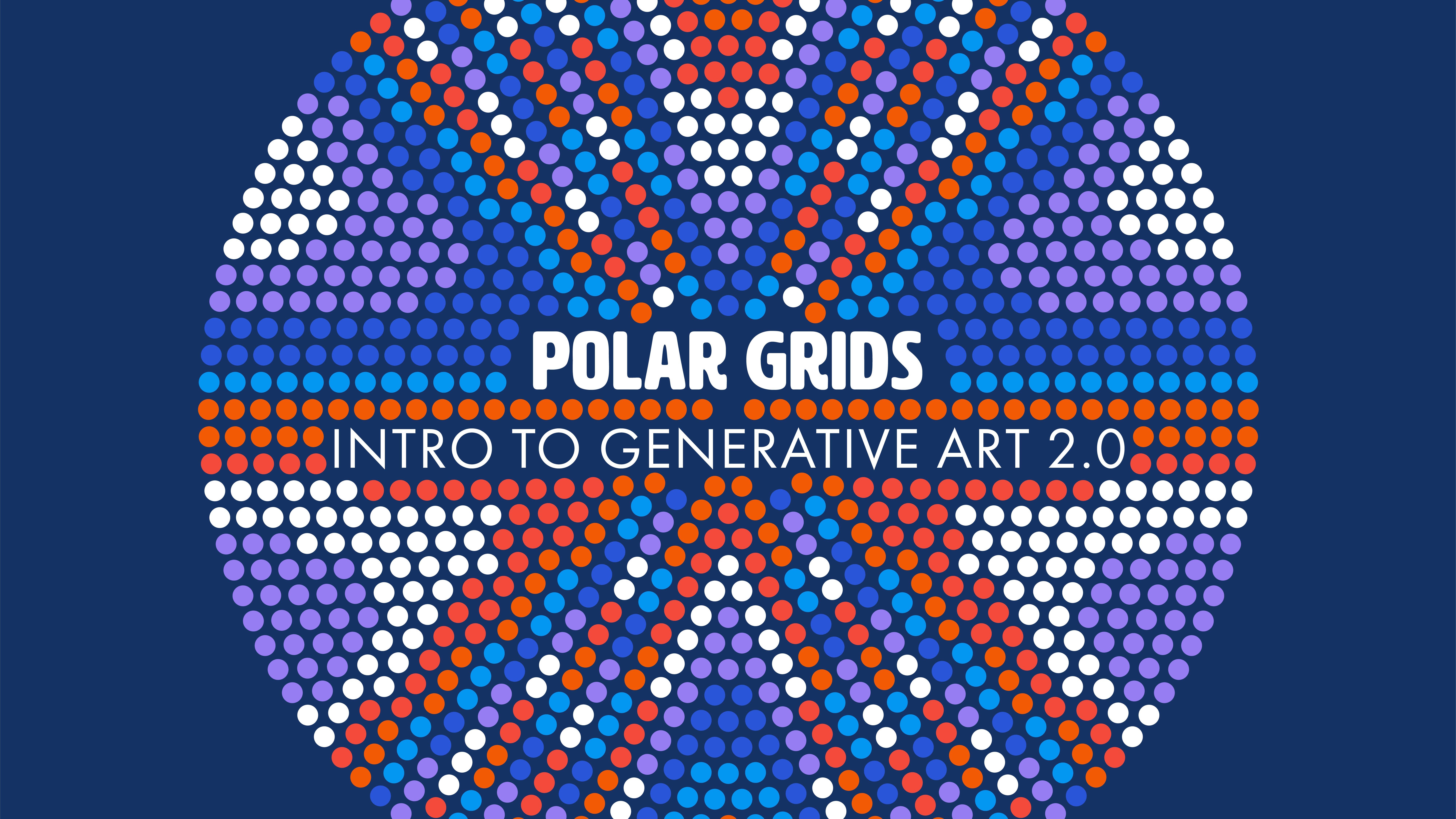 Polar Grids: Intro to Generative Art 2.0