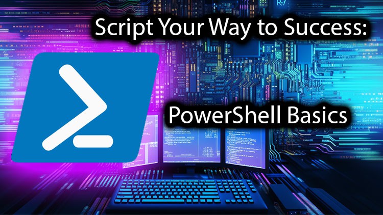 Script Your Way to Success: PowerShell Basics