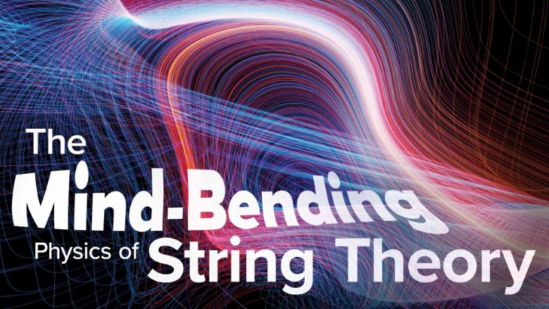 The Mind-Bending Physics of String Theory