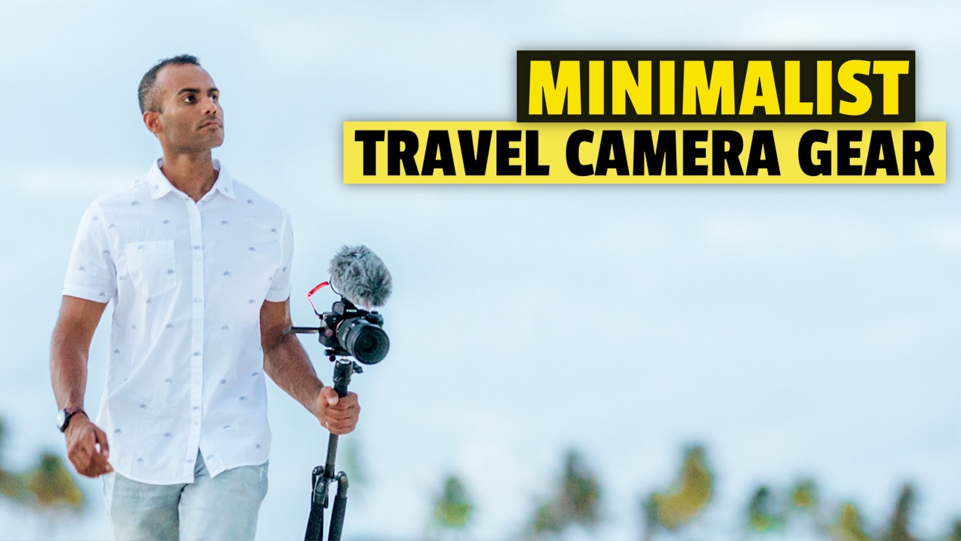 TRAVEL VIDEOGRAPHY: Minimalist Camera Gear Guide