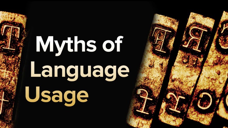 Myths, Lies, and Half-Truths of Language Usage