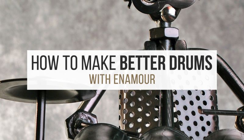 Making Better Drums with Enamour