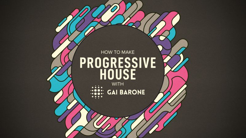 How to Make Progressive House with Gai Barone