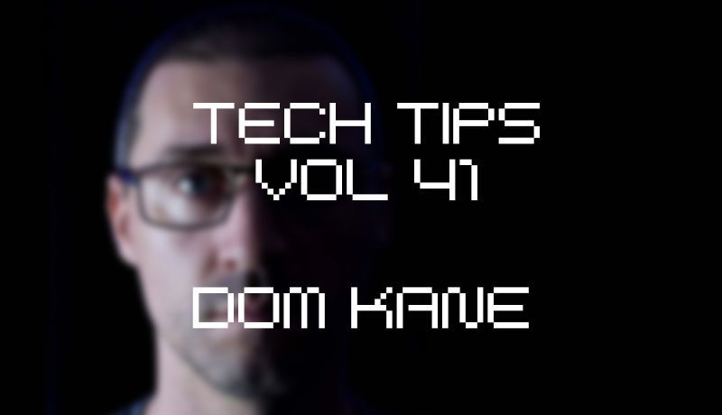 Tech Tips Volume 41 with Dom Kane