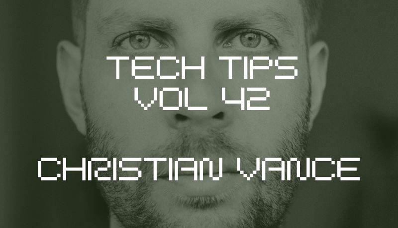 Tech Tips Volume 42 with Christian Vance