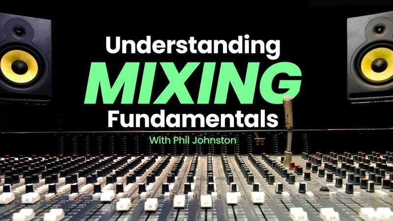 Understanding Understanding Mixing Fundamentals with Phil Johnston