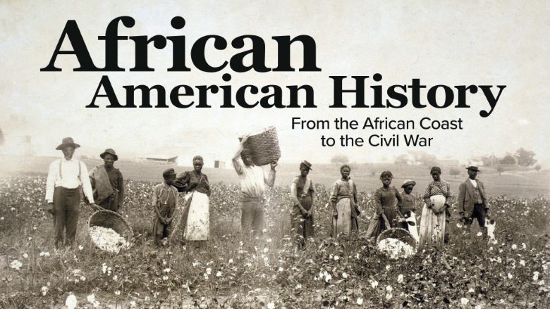 African American History: From the African Coast to the Civil War