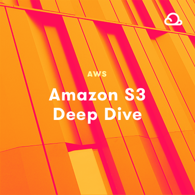 Amazon S3 Deep Dive