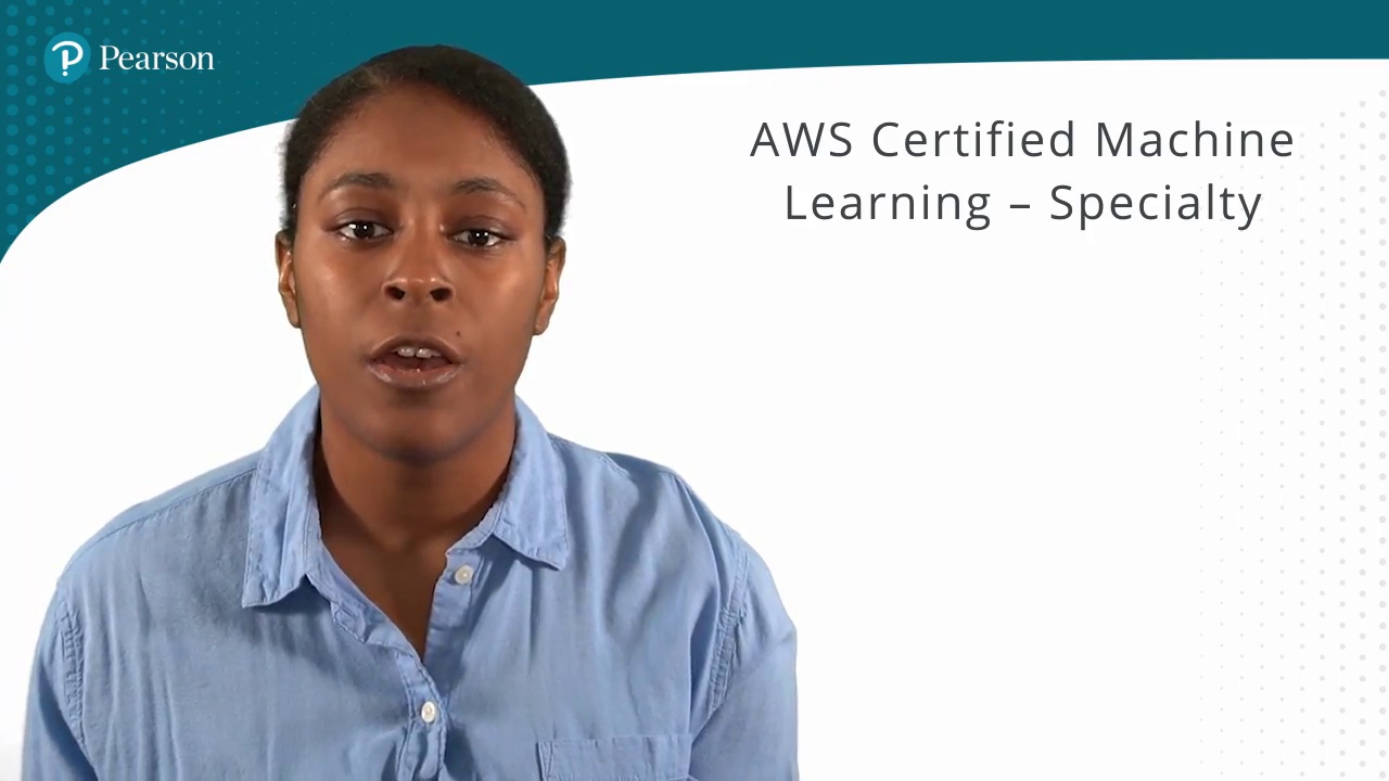 Pearson – AWS Certified Machine Learning – Specialty