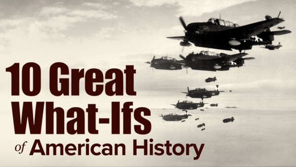 10 Great What-Ifs of American History