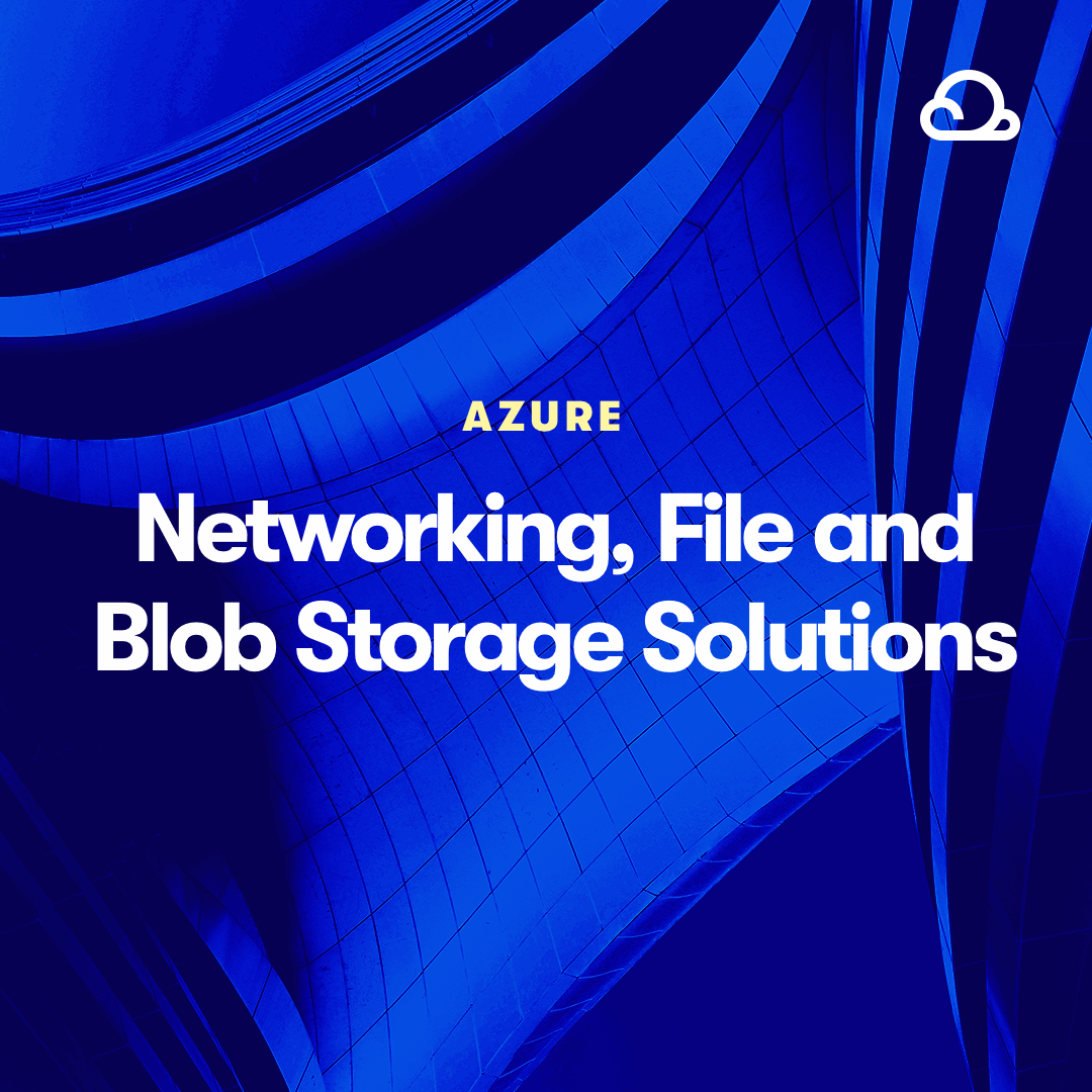 Microsoft Certified: Azure Solutions Architect Expert (AZ-305): Networking, File and Blob Storage Solutions