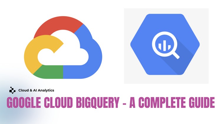 Google Cloud BigQuery – A Complete Guide